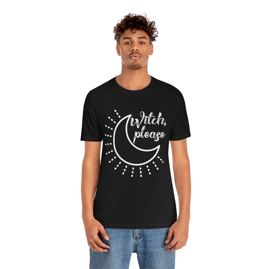 Witch Please Tee Shirt, Witch Shirt Crescent Moon, Unisex Jersey Short Sleeve Tee, Womens Bella Canvas T-Shirt