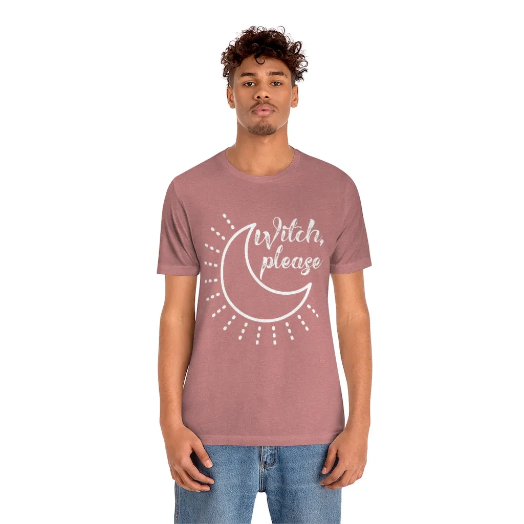 Witch Please Tee Shirt, Witch Shirt Crescent Moon, Unisex Jersey Short Sleeve Tee, Womens Bella Canvas T-Shirt