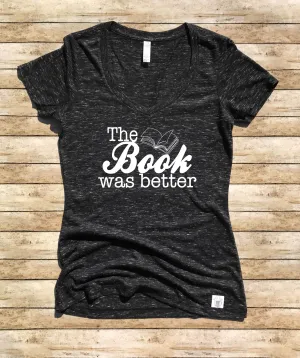 Women's Form Fitting V-Neck The Book Was Better Shirt - Reading Shirt - Book Shirt - Literature Shirt