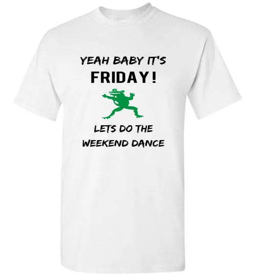 YEAH BABY IT'S FRIDAY