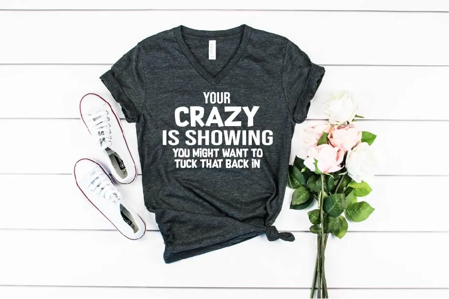 Your Crazy Is Showing Shirt
