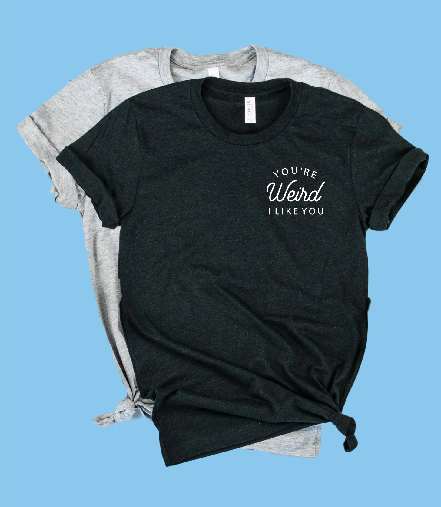 Youre Weird I Like You Shirt | Unisex Crew